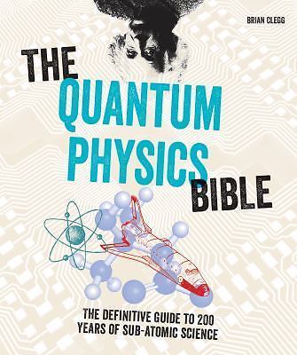 Quantum Physics Bible : The Definitive Guide to 200 Years of Subatomic …