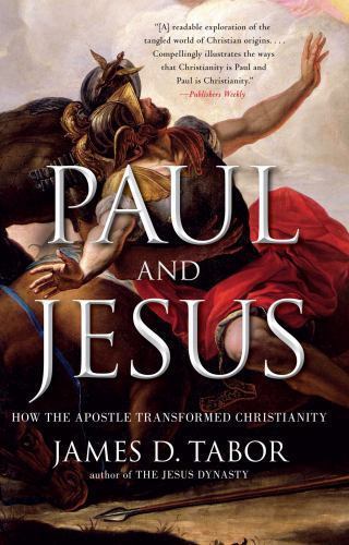 Paul and Jesus : How the Apostle Transformed Christianity by James D. Tabor…