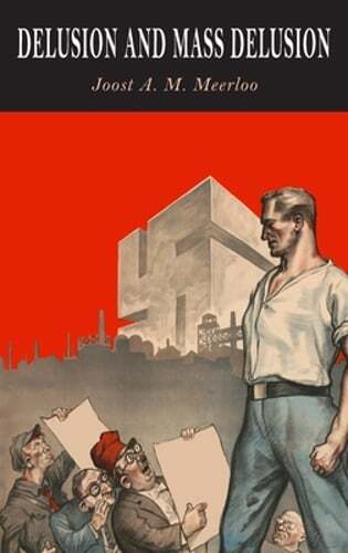 Delusion and Mass Delusion by Joost A M Meerloo: Used