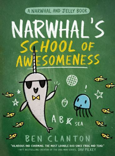 Narwhal’s School of Awesomeness (a Narwhal and Jelly Book #6) by Clanton, Ben
