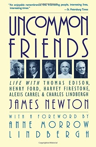 UNCOMMON FRIENDS: LIFE WITH THOMAS EDISON, HENRY FORD, By James Newton EXCELLENT