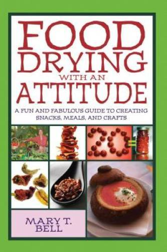 Food Drying with an Attitude: A Fun and Fabulous Guide to Creating Snacks — GOOD