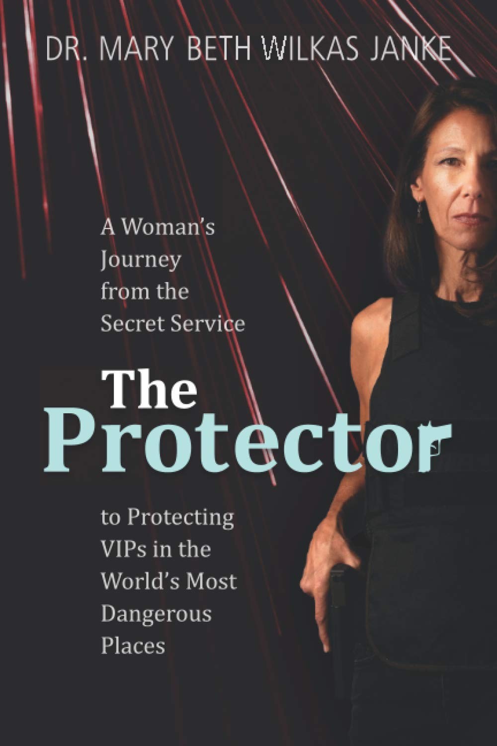 The Protector: A Woman’s Journey from the Secret Service to Guarding VIPs …