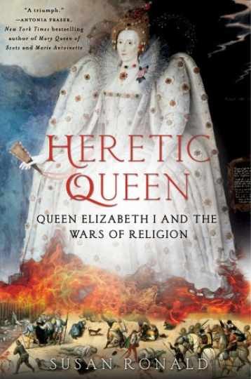 Heretic Queen: Queen Elizabeth I and — Hardcover, by Ronald Susan — Very Good b