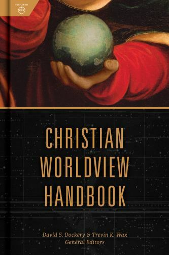Christian Worldview Handbook, Dockery, David S.,Wax, Trevin,