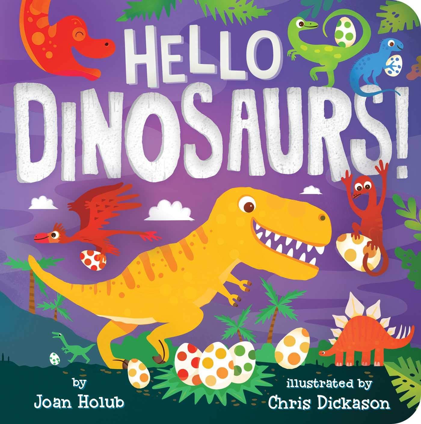 Hello Dinosaurs! (A Hello Book) — board book Dickason, Chris|Holub, Joan