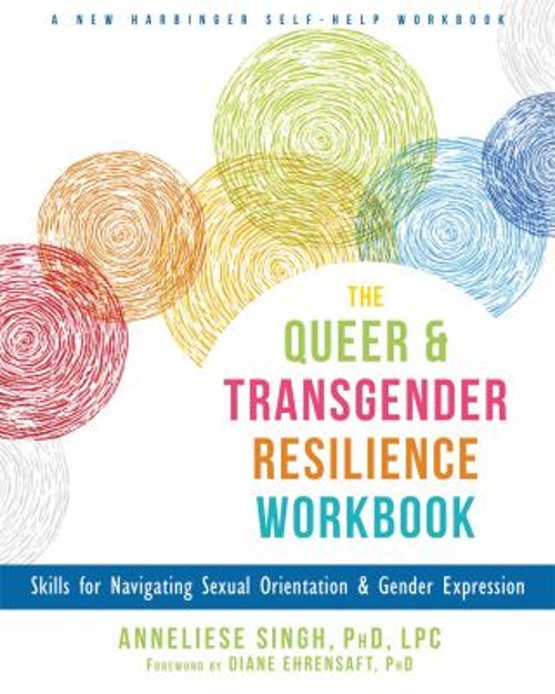The Queer and Transgender Resilience Workbook : Skills for Naviga