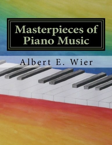MASTERPIECES OF PIANO MUSIC By Albert E. Wier **BRAND NEW**