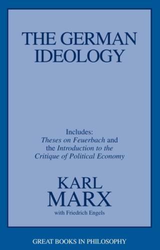 The German Ideology, including Theses on Feuerbach (Great Books in Phil — GOOD