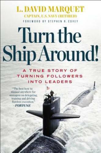 Turn the Ship Around!: A True Story of Turning Followers into Leaders — GOOD