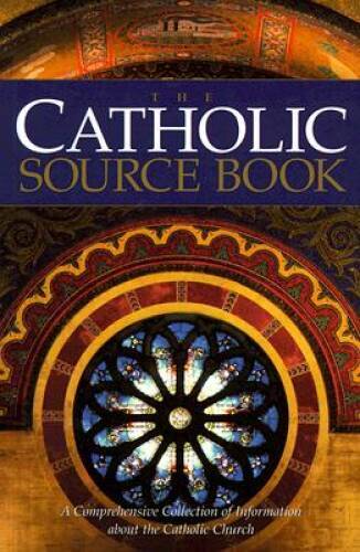 The Catholic Source Book: A Comprehensive Collection of Information about — GOOD