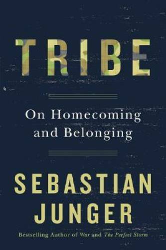 Tribe: On Homecoming and Belonging — Hardcover By Junger, Sebastian — GOOD