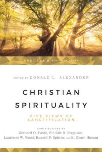 Christian Spirituality: Five Views of Sanctification — Paperback — VERY GOOD