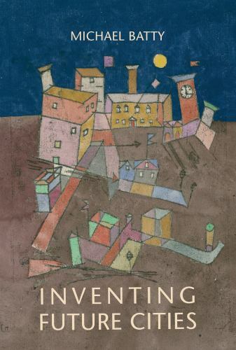 Inventing Future Cities (Mit Press), Batty, Michael,