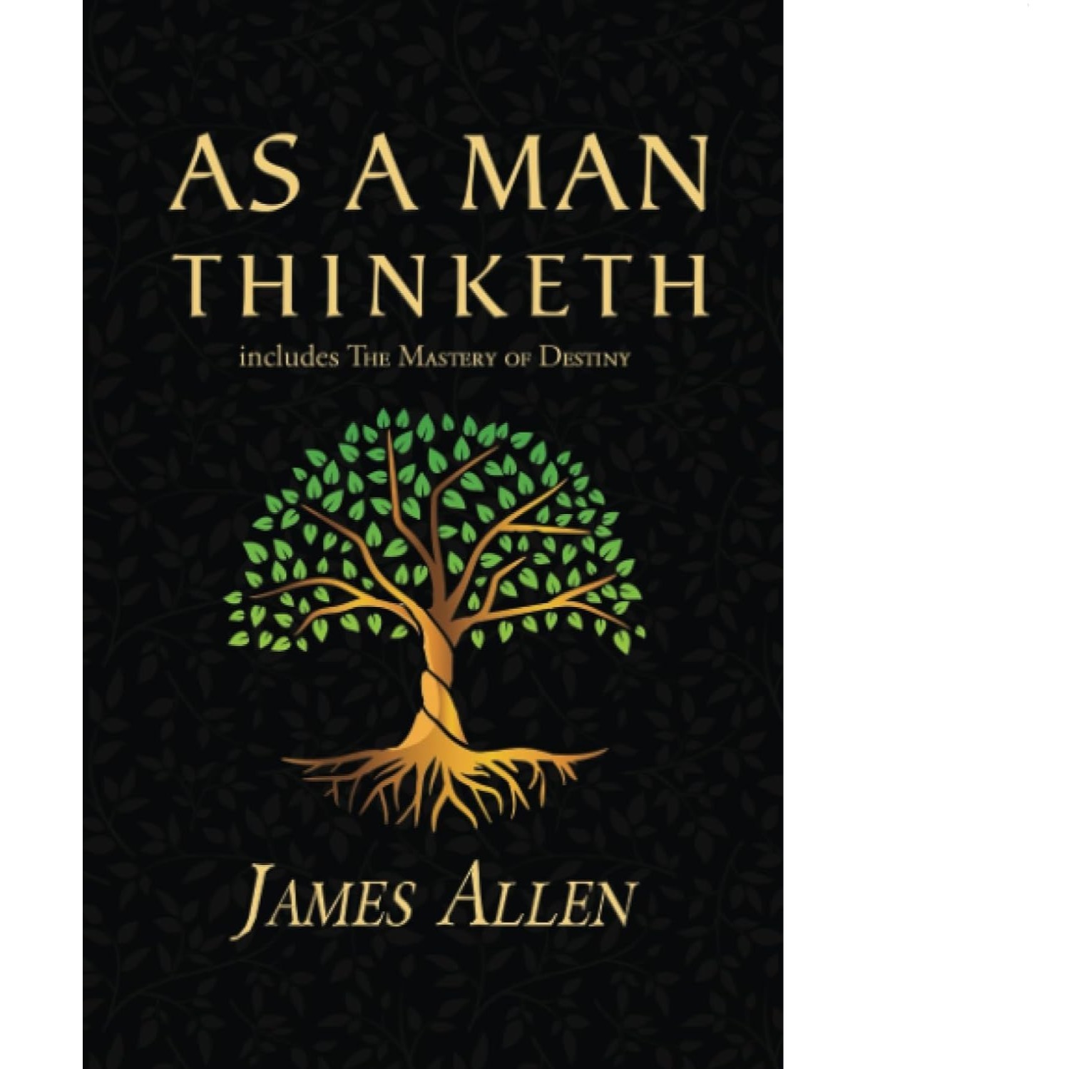 As a Man Thinketh — The 1902 Classic(includes The Mastery of Destiny)