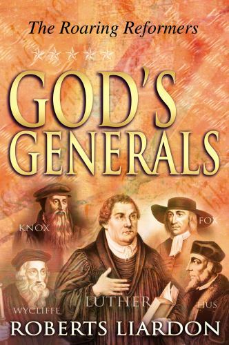 Gods Generals: The Roaring Reformers — Roberts Liardon