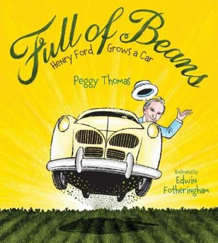 Full of Beans: Henry Ford Grows a Car — Hardcover By Thomas, Peggy — GOOD