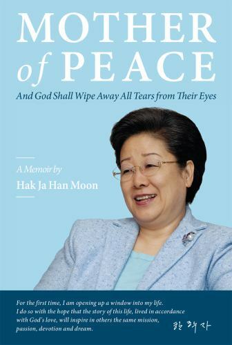 Mother of Peace: A Memoir by Hak Ja Han Moon by Moon, Hak Ja Han