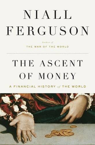 The Ascent of Money: A Financial History of the World — Hardcover — GOOD