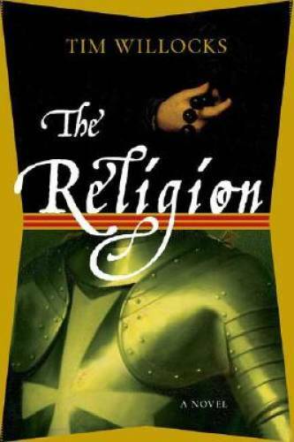 The Religion: A Novel — Hardcover By Willocks, Tim — GOOD