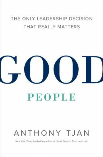Good People: The Only Leadership Decision That Really Matters by Tjan, Anthony,