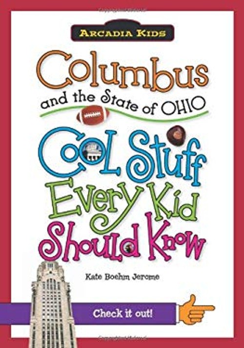 Columbus and the State of Ohio: : Cool Stuff Every Kid Should Kno
