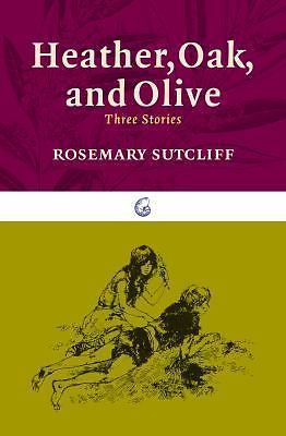 Heather, Oak, and Olive: Three Stories by Sutcliff, Rosemary