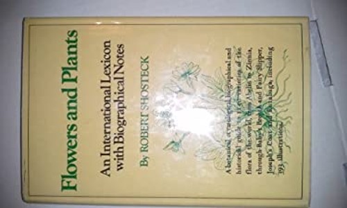 Flowers and Plants : A Lexicon with Biographical Notes Robert Sho