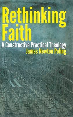 Rethinking Faith: A Constructive Practical Theology by Poling, James Newton