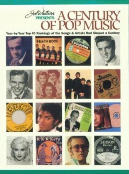 Joel Whitburn Presents a Century of Pop Music : Year-By-Year Top