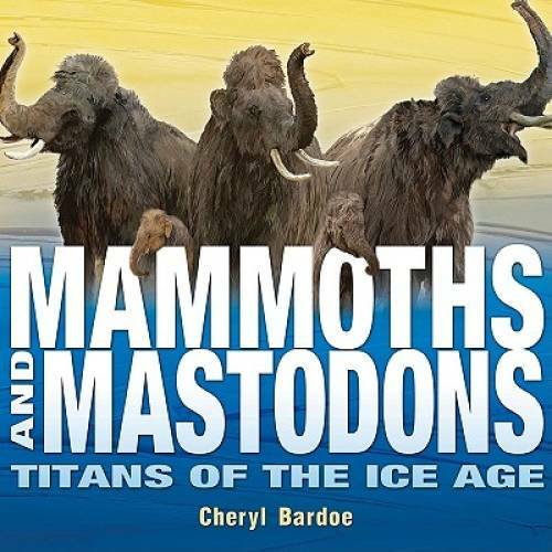 Mammoths and Mastodons: Titans of the Ice Age (Orbis Pictus Honor for Out — GOOD