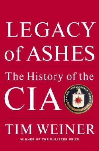 Legacy of Ashes: The History of the CIA — Hardcover By Weiner, Tim — GOOD