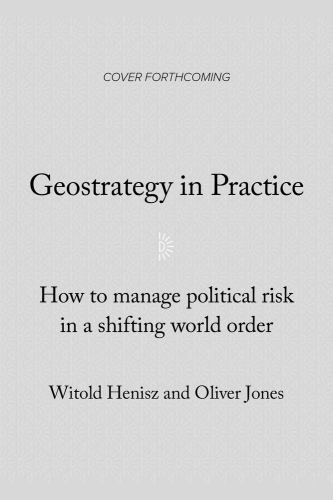 Geostrategy By Design: How to Manage Geopolitical Risk in The New Era of Globali
