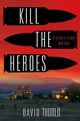 Kill the Heroes: A Charlie Henry Mystery by Thurlo, David
