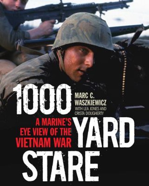1000 Yard Stare : A Marine Grunt’s Eye View of the Vietnam War Ha