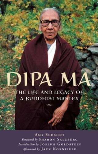 Dipa Ma: The Life and Legacy of a Buddhist Master by Amy Schmidt: New
