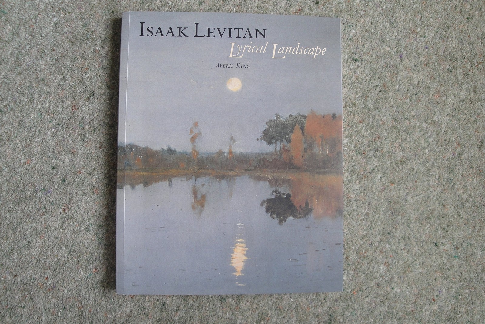 Isaak Levitan: Lyrical Landscape — King, Averil — Good — See condition notes