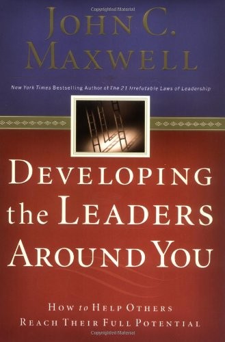 Developing the Leaders Around You: How to Help Others Reach Their Full Poten…
