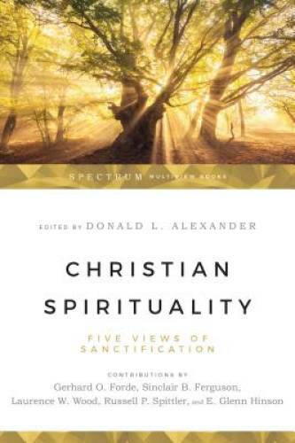 Christian Spirituality: Five Views of Sanctification — Paperback — GOOD