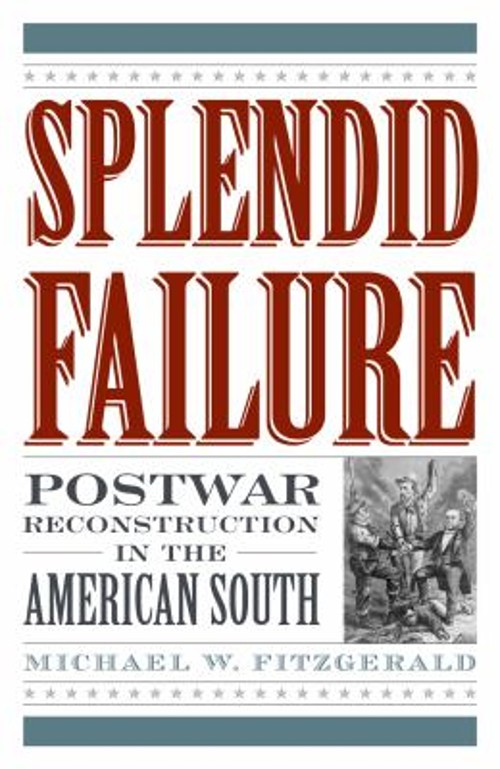 Splendid Failure : Postwar Reconstruction in the American South P