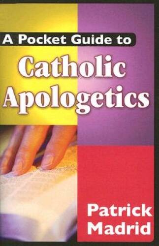 A Pocket Guide to Catholic Apologetics — Paperback By Patrick Madrid — GOOD