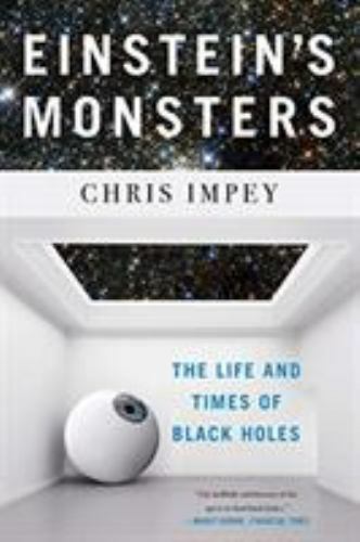 Einstein’s Monsters : The Life and Times of Black Holes, Paperback by Impey, …