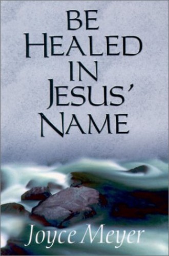 Be Healed in Jesus Name — Paperback By Meyer, Joyce — VERY GOOD