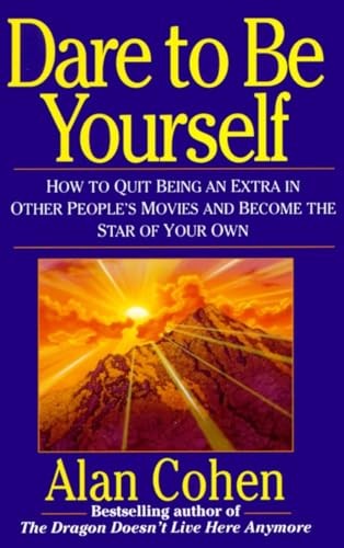 Dare to Be Yourself: How to Quit Being an Extra in Other Peoples Movies and …