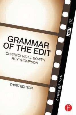 Grammar of the Edit by Christopher J. Bowen; Roy Thompson