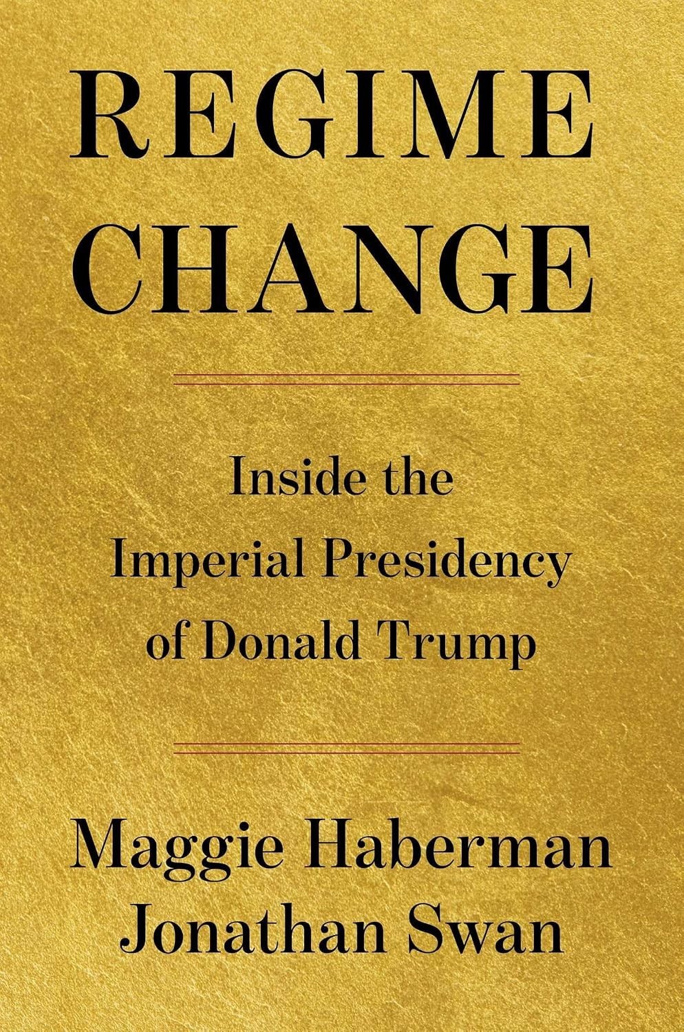 Regime Change: Inside the Imperial Presidency of Donald Trump hard cover