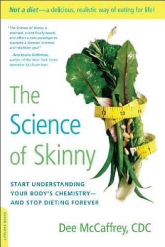 The Science of Skinny: Start Understanding Your Body’s Chemistry—an — VERY GOOD