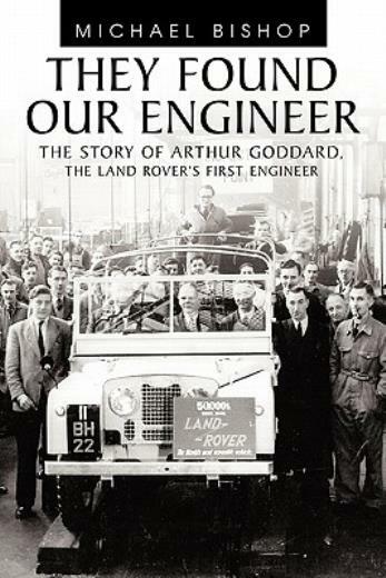 They Found Our Engineer: The Story Of Arthur Goddard The Land Rover’s Firs…