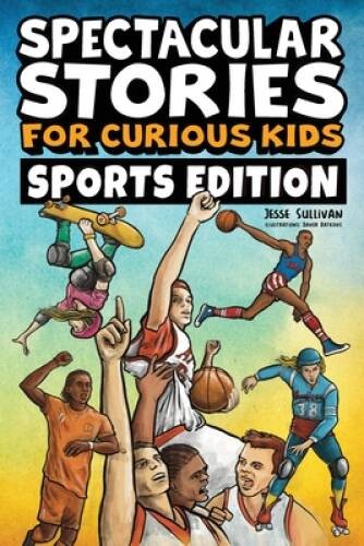 Spectacular Stories for Curious Kids Sports Edition: Fascinating Tales to — GOOD