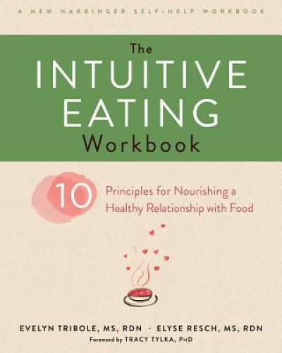 The Intuitive Eating Workbook: Ten Principles for Nourishing a Healthy Re — GOOD